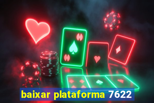 baixar plataforma 7622